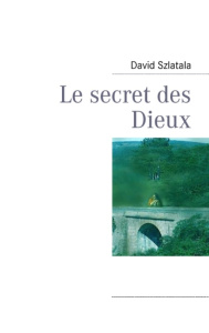 Le secret des dieux - Szlatala David