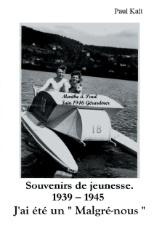 Souvenirs de jeunesse 1939 - 1945. J'ai été un malgré-nous - Kalt Paul