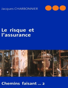 Le risque et l'assurance. Chemins faisant...2 - Charbonnier Jacques
