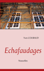 Echafaudages. Nouvelles - Couraud Yves