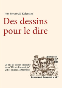 Des dessins pour le dire. 25 ans de dessin satirique - Mourot Jean ; Kolemans E