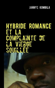 Hybride romance et la complainte de la vierge souillée. Théâtre - Kombila Jannys