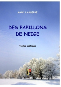 Des papillons de neige. Textes poétiques - Lasserre Marc