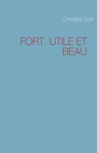 Fort, utile et beau - Goh Christina