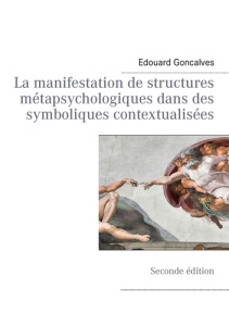 La manifestation de structures métapsychologiques dans des symboliques contextualisées. 2e édition - Goncalves Edouard