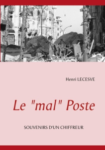 Le "mal" Poste. Souvenirs d'un chiffreur - Lecesve Henri