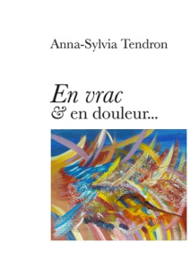 En vrac et en douleur - Tendron Anna-Sylvia