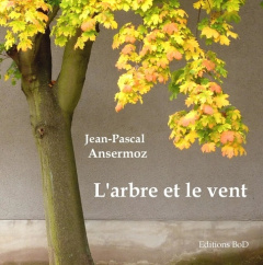 L'arbre et le vent. Haïkus - Ansermoz Jean-Pascal