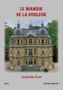 Le manoir de la douleur - Rozé Jacqueline
