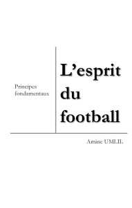L'esprit du football. Principes fondamentaux - Umlil Amine
