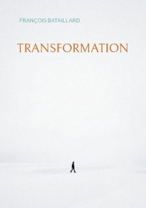 Transformation. La poésie du quotidien - Bataillard François