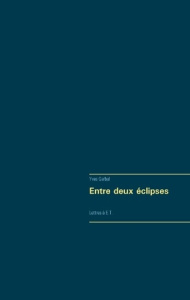 Entre deux éclipses. Lettres à E.T. - Gerbal Yves