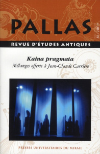 Pallas N° 81/2009 : Kaina pragmata. Mélanges offerts à Jean-Claude Carrière - Bastin-Hammou Malika ; Orfanos Charalampos