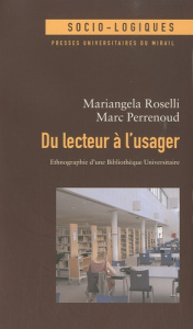 Du lecteur à l'usager. Ethnographie d'une Bibliothèque Universitaire - Roselli Mariangela ; Perrenoud Marc