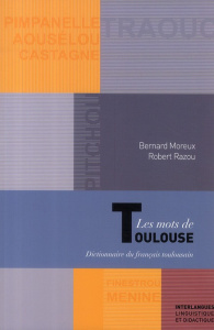 Les mots de Toulouse. Dictionnaire du français toulousain - Moreux Bernard ; Razou Robert
