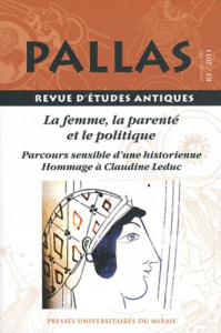 Pallas N° 85/2011 : La femme, la parenté et le politique. Parcours sensible d'une historienne - Homm - Bodiou Lydie ; Brulé Pierre