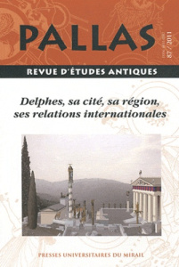 Pallas N° 87/2011 : Delphes, sa cité, sa région, ses relations internationales - Luce Jean-Marc