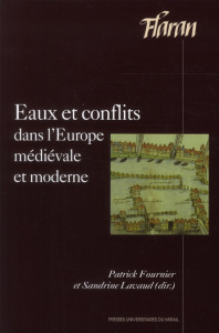 Eaux et conflits dans l'Europe médiévale et moderne. Actes des XXXIIe Journées Internationales d'His - Fournier Patrick ; Lavaud Sandrine