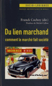 Du lien marchand : comment le marché fait société. Essai(s) de sociologie économique relationniste - Cochoy Franck ; Callon Michel