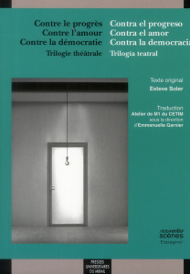 Contre le progrès, Contre l'amour, Contre la démocratie. Trilogie théâtrale, Edition bilingue frança - Soler Esteve ; Garnier Emmanuelle