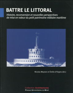 Battre le littoral. Histoire, reconversion et nouvelles perspectives de mise en valeur du petit patr - Meynen Nicolas ; Orgeix Emilie d'