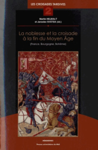 La noblesse et la croisade à la fin du Moyen Age (France, Bourgogne, Bohême). Les croisades tardives - Nejedly Martin ; Svatek Jaroslav