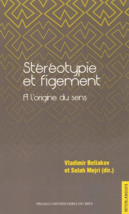 Stéréotypie et figement. A l'origine du sens - Beliakov Vladimir ; Mejri Salah