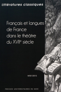 Littératures classiques N° 87/2015 : Français et langues de France dans le théâtre du XVIIe siècle - Louvat-Molozay Bénédicte