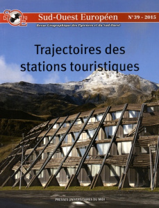 Sud-Ouest Européen N° 39/2015 : Trajectoires des stations touristiques. Grand Sud-Ouest français dep - Vlès Vincent
