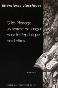 Littératures classiques N° 88/2015 : Gilles Ménage : un homme de langue dans la République des Lettr - Trivisani-Moreau Isabelle