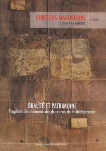 Horizons maghrébins N° 73/2015 : Oralité et patrimoine. Fragilités des mémoires des deux rives de la - Samrakandi Mohammed-Habib
