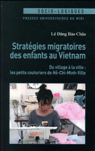 Stratégies migratoires des enfants au Vietnam. Du village à la ville : les petits couturiers de Hô-C - Lê Dang Bao Châu ; Weissberg Daniel