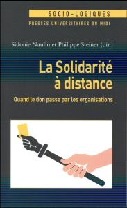 La solidarité à distance. Quand le don passe par les organisations - Naulin Sidonie ; Steiner Philippe
