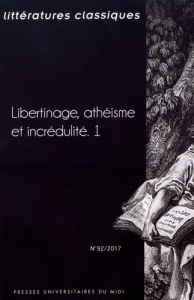 Littératures classiques N° 92/2017 : Libertinage, athéisme et incrédulité. Volume 1 - Cavaillé Jean-Pierre