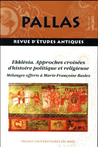 Pallas N°104/2017 : Ekklèsia. Approches croisées d'histoire politique et religieuse - Bonnet Corinne ; Briquel-Chatonnet Françoise