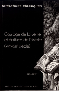Littératures classiques N° 94/2017 : Courage de la vérité et écritures de l'histoire (XVIe-XVIIIe si - Abiven Karine ; Welfringer Arnaud