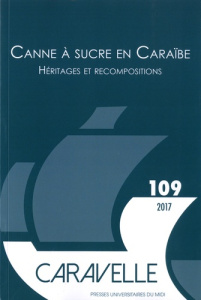 Caravelle N°109, décembre 2017 : Canne à sucre en Caraïbe. Héritage et recompositions, Textes en fra - Bertrand Michel ; Pailler Claire