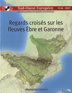 Sud-Ouest Européen N° 44 : Regards croisés sur les fleuves Ebre et Garonne - Dugot Philippe ; Banzo Mayté ; Berdoulay Vincent ;