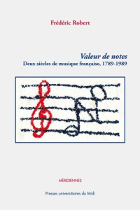 Valeur de notes. Deux siècles de musique française (1789-1989) - Robert Frédéric ; Fauquet Joël-Marie