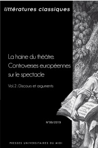 Littératures classiques N° 99/2019 : La haine du théâtreLa haine du théâtre - Controverses européenn - Lecercle François ; Thouret Clotilde