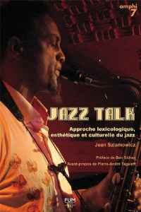 Jazz Talk. Approche lexicologique, esthétique et culturelle du jazz - Szlamowicz Jean ; Sidran Ben ; Taguieff Pierre-And