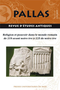 Pallas N° 111/2019 : Religion et pouvoir dans le monde romain de 218 avant notre ère à 235 de notre - Cadiou François ; Pittia Sylvie