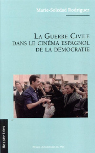 La guerre civile dans le cinéma espagnol de la démocratie - Rodriguez Marie-Soledad