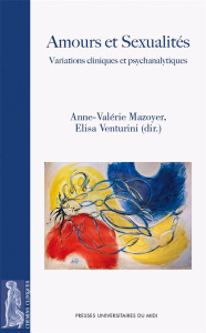 Amours et sexualités. Variations cliniques et psychanalytiques - Mazoyer Anne-Valérie ; Venturini Elisa