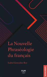 La nouvelle phraséologie du français. 3e édition revue et augmentée - Gonzalez Rey Isabel