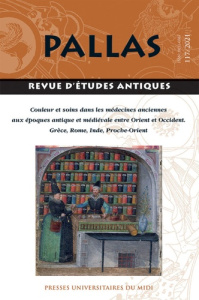 Pallas N° 117/2021 : Couleur et soins dans les médecines anciennes aux époques antique et médiévale - Boehm Isabelle ; Moulinier-Brogi Laurence
