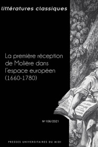 Littératures classiques N° 106/2021 : La première réception de Molière dans l'espace européen (1660- - Bourqui Claude ; Chassot Fabrice ; Louvat-Molozay