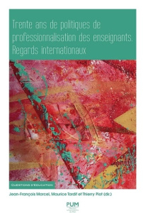 Trente ans de politiques de professionnalisation des enseignants. Regards internationaux - Marcel Jean-François ; Tardif Maurice ; Piot Thier