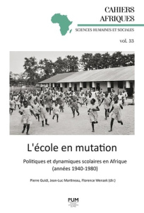 L’école en mutation. Politiques et dynamiques scolaires en Afrique (années 1940-1980) - Guidi Pierre ; Martineau Jean-Luc ; Wenzek Florenc