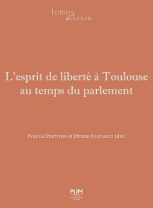 L'Esprit de liberté à Toulouse au temps du parlement - Le Pestipon Yves ; Foucault Didier